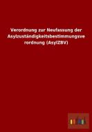Verordnung zur Neufassung der Asylzuständigkeitsbestimmungsverordnung (AsylZBV) edito da Outlook Verlag