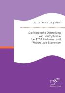 Die literarische Darstellung von Schizophrenie bei E.T.A. Hoffmann und Robert Louis Stevenson di Julia Anna Jagalski edito da Diplomica Verlag