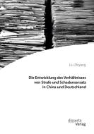 Die Entwicklung des Verhältnisses von Strafe und Schadensersatz in China und Deutschland di Liu Zhiyang edito da Disserta Verlag