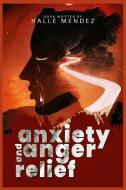 Anxiety and Anger Relief di Halle Mendez edito da Halle Mendez