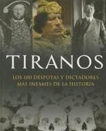 Tiranos: Los 100 Despotas y Dictadores Mas Infames de la Historia = Tyrans di Nigel Cathorne edito da Grupo Editorial Tomo
