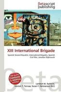 XIII International Brigade di Lambert M. Surhone, Miriam T. Timpledon, Susan F. Marseken edito da Betascript Publishing