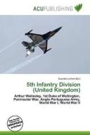 5th Infantry Division (united Kingdom) edito da Acu Publishing