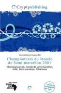 Championnats Du Monde De Semi-marathon 2001 edito da Crypt Publishing