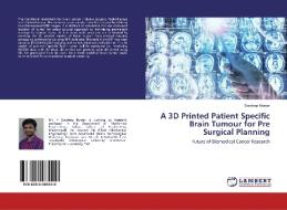 A 3d Printed Patient Specific Brain Tumour For Pre Surgical Planning di Sandeep Kumar edito da Lap Lambert Academic Publishing