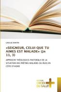 «SEIGNEUR, CELUI QUE TU AIMES EST MALADE» (Jn 11, 3) di Grogue Martin edito da Éditions Croix du Salut