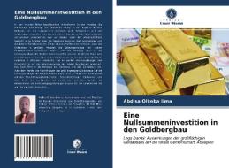 Eine Nullsummeninvestition in den Goldbergbau di Abdisa Olkeba Jima edito da Verlag Unser Wissen