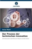 Der Prozess der technischen Innovation di Aziza Mahil edito da Verlag Unser Wissen