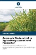 Arsen als Bindemittel in Agrarökosystemen und Produkten di Anirban Biswas edito da Verlag Unser Wissen