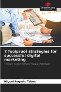 7 foolproof strategies for successful digital marketing di Miguel Augusto Tobna edito da Our Knowledge Publishing