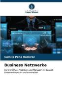 Business Netzwerke di Camilo Peña Ramírez edito da Verlag Unser Wissen