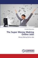 The Super Money Making Online Jobs di Kondekal Manjunatha edito da LAP LAMBERT Academic Publishing