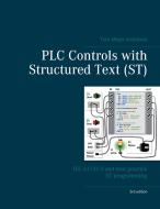 PLC Controls with Structured Text (ST), V3 di Tom Mejer Antonsen edito da Books on Demand