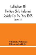 Collections Of The New York Historical Society For The Year 1905; Abstracts Of Wills On File In The Surrogate'S Office, City Of New York (Volume Xiv) di William S. Pelletreau edito da Alpha Editions