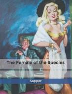 The Female Of The Species di Sapper edito da Independently Published