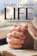 A God-Centered Life di Steve Edge edito da Christian Faith Publishing