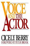 Voice and the Actor di Cicely Berry edito da John Wiley & Sons Inc