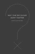 Why Our Decisions Don't Matter di Simon Van Booy edito da HarperCollins Publishers Inc
