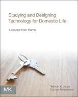 Studying and Designing Technology for Domestic Life di Carman Neustaedter, Tejinder Judge edito da Elsevier Science & Technology