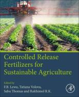 Controlled Release Fertilizers for Sustainable Agriculture edito da ACADEMIC PR INC