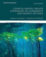 Clinical Mental Health Counseling in Community and Agency Settings di Samuel T. Gladding, Debbie W. Newsome edito da Pearson Education (US)