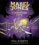 Mabel Jones and the Forbidden City di Will Mabbitt edito da Listening Library (Audio)