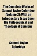 The Complete Works Of Samuel Taylor Coleridge (v. 2) di Samuel Taylor Coleridge edito da General Books Llc