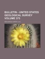 Bulletin - United States Geological Survey (375) di Geological Survey edito da General Books Llc