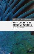 Key Concepts in Creative Writing di Matt Morrison edito da Macmillan Education UK