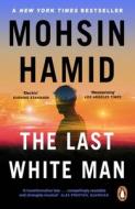 The Last White Man di Mohsin Hamid edito da Penguin Books Ltd