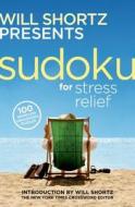Will Shortz Presents Sudoku for Stress Relief di Will Shortz edito da St. Martins Press-3PL