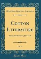 Cotton Literature, Vol. 11: Selected References; July, 1941 (Classic Reprint) di United States Department of Agriculture edito da Forgotten Books