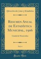 Resumen Anual de Estadistica Municipal, 1906, Vol. 4: Ciudad de Montevideo (Classic Reprint) di Direccion De Censo y. Estadistica edito da Forgotten Books