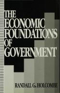 The Economic Foundations Of Government di #Holcombe,  Randall G. edito da Palgrave Macmillan