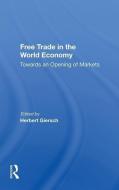 Free Trade In The World Economy di Herbert Giersch edito da Taylor & Francis Ltd