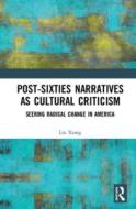 Post-sixties Narratives As Cultural Criticism di Lin Xiang edito da Taylor & Francis Ltd