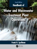 Handbook Of Water And Wastewater Treatment Plant Operations di Frank R. Spellman edito da Taylor & Francis Ltd
