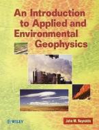 An Introduction to Applied and Environmental Geophysics di John M. Reynolds edito da Wiley & Sons