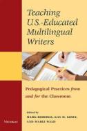 Teaching U.S.- Educated Multilingual Writers di Mark Roberge edito da Michigan ELT