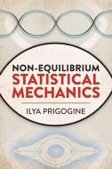 Non-Equilibrium Statistical Mechanics di Ilya Prigogine edito da Dover Publications Inc.