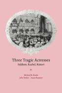 Three Tragic Actresses di Michael Booth, Susan Bassnett, Michael R. Booth edito da Cambridge University Press