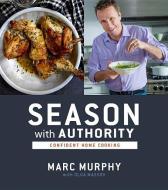 Season with Authority: Confident Home Cooking di Marc Murphy, Olga Massov edito da HOUGHTON MIFFLIN