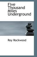 Five Thousand Miles Underground di Roy Rockwood edito da Bibliolife