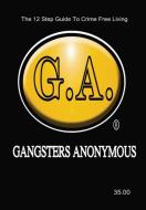 Gangsters Anonymous 12 Steps and 12 Traditions di G. A. Inc. Fellowship Approved edito da Lulu.com