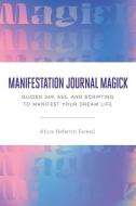 Manifestation Journal Magick: Guided 369, 555, and Scripting to Manifest Your Dream Life di Afura Nefertiti Fareed edito da ZEITGEIST