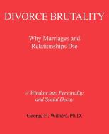 Divorce Brutality di George H. Withers edito da iUniverse