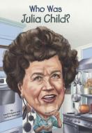 Who Was Julia Child? di Geoff Edgers edito da TURTLEBACK BOOKS
