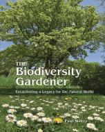 The Biodiversity Gardener di Paul Sterry edito da Princeton University Press