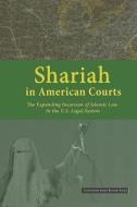 Shariah in American Courts: The Expanding Incursion of Islamic Law in the U.S. Legal System di Center for Security Policy edito da Center for Security Policy
