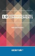 Understanding and Obeying the 10 Commandments di Mike Mazzalongo edito da Bibletalk Books